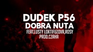 12.DUDEK P56 - DOBRA NUTA FEAT. LUSTY LOKTIFUZOVA , ROSY PROD.CZAHA (MY TAPE D12)