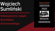 Wojciech Sumliński - Niebezpieczne związki Bronisława Komorowskiego