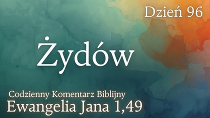 Żydów | Ewangelia Jana 1,49 | Komentarz wers po wersie | Fabian Błaszkiewicz