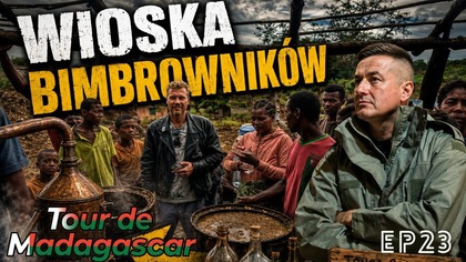 Tour de Madagascar - Po kielichu! Wioska bimbrowników E23 [ENG SUB]