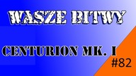 WoT - Wasze Bitwy #82 - przemek10a - Centurion Mk I - As Pancerny