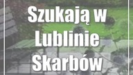 Szukają w Lublinie Skarbów Kultury Przestrzeni
