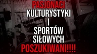 Pasjonaci Kulturystyki i Sportów Siłowych Poszukiwani!