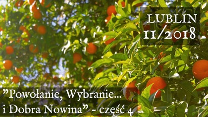 Powołanie, Wybranie i Dobra Nowina - Lublin 11/2018 (cz. 4)