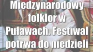 Międzynarodowy folklor w Puławach.  Festiwal potrwa do niedzieli [zdjęcia]