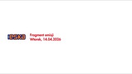 Radio ESKA - Fragment emisji (14. 04. 2026)