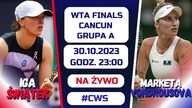 ŚWIĄTEK - VONDROUSOVA - LIVE - WTA FINALS - 30. 10. 2023r.  - godz.  23:00