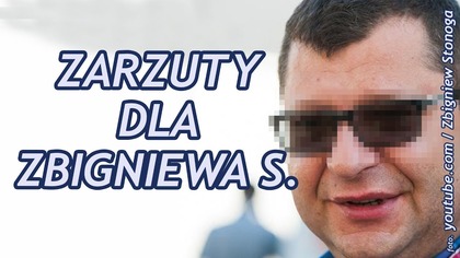 Zarzuty dla Zbigniewa S. Omawiam całą sprawę!