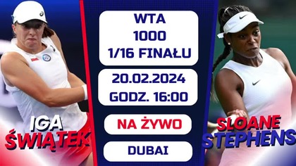 ŚWIATEK VS STEPHENS - LIVE - 1/16 FINAŁU - WTA DUBAJ - 20. 02. 2024r.