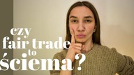 CZY FAIR TRADE TO ŚCIEMA?