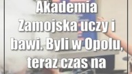 Akademia Zamojska uczy i bawi.  Byli w Opolu, teraz czas na Zamość