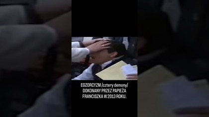 EGZORCYZM dokonany przez papieża Franciszka w 2013 roku 