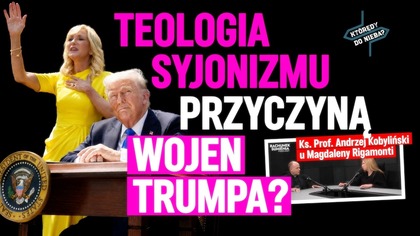 Teologia syjonizmu przyczyną wojen Trumpa? | Którędy do nieba