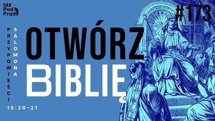 OTWÓRZ BIBLIĘ #173 | Przypowieści Salomona 15:20-21