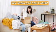 Jak ODGRACIĆ dom kiedy masz ADHD?