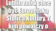 Lublin znów chce być Europejską Stolicą Kultury.  Z kim powalczy o tytuł?