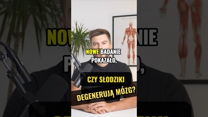 SŁODZIKI UPOŚLEDZAJĄ FUNKCJE MÓZGU?