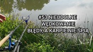 #53 Wędkowanie w mordorze, Krobielowice i głupie błędy.