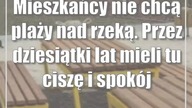 Mieszkańcy nie chcą plaży nad rzeką.  Przez dziesiątki lat mieli tu ciszę i spokój