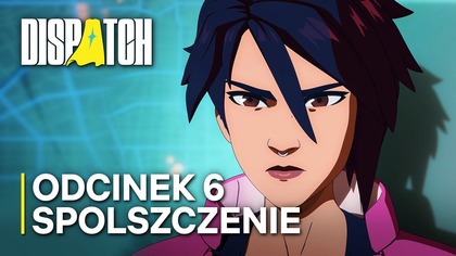 WYŚCIG Z CZASEM! | Dispatch | Odc.  6 | Spolszczenie