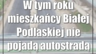 W tym roku mieszkańcy Białej Podlaskiej nie pojadą autostradą A2