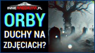 Orby: Duchy na fotografiach czy po prostu pyłki? Oto prawda, którą ignorują!