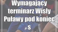 Wymagający terminarz Wisły Puławy pod koniec sezonu