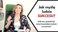 Jak myślą ludzie sukcesu? Zrób test Carol Dweck i sprawdź się!