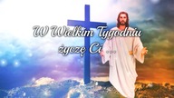W Wielkim Tygodniu życzę Ci...