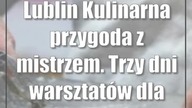 Lublin: Kulinarna przygoda z mistrzem.  Trzy dni warsztatów dla dzieci