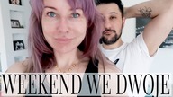 VLOG : WEEKEND WE DWOJE - GRIL & PROJEKT DENKO | Couple Goes