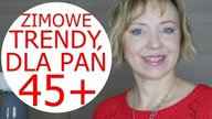 Jak dopasować TRENDY MODOWE dla pań po 45 i 50 roku życia - zima 2021/22.