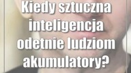 Kiedy sztuczna inteligencja odetnie ludziom akumulatory?