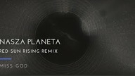 Miss God - Nasza Planeta (Red Sun Rising REMIX)