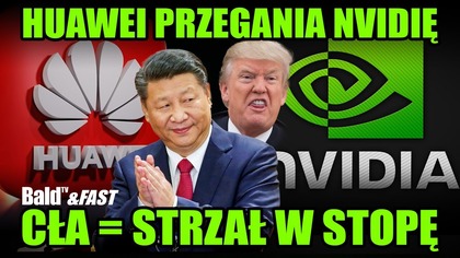HUAWEI VS NVIDIA, PRZEZ SANKCJE CHINY WYGRYWAJĄ WYŚCIG TECHNOLOGICZNY
