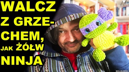 WALCZ Z GRZECHEM, JAK ZOŁW NINJA