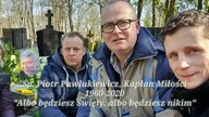 Ostatnie pożegnanie X. Piotra Pawlukiewicza.  Chwała Panu Bogu i polskiemu Słudze Bożemu.  25. 03. 2
