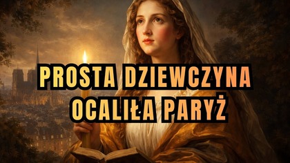 Dlaczego prosta dziewczyna ocaliła Paryż? - św.  Genowefa (3 stycznia)