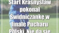 Start Krasnystaw pokonał Świdniczankę w finale Pucharu Polski.