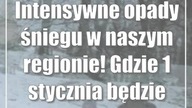 Intensywne opady śniegu w naszym regionie! Gdzie 1 stycznia będzie biało?