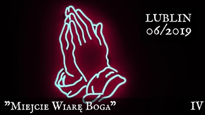 Miejcie Wiarę Boga - Lublin 06/2019 - cz. 4
