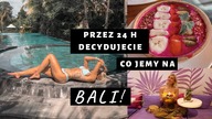 PRZEZ 24 H DECYDUJECIE CO JEMY NA BALI!!!
