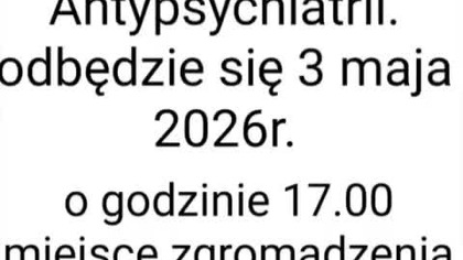 zapraszamy na 3 maja 2026r.  na demonstracje Narodowej Antypsychiatrii.