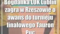 Bogdanka LUK Lublin zagra w Rzeszowie o awans do turnieju finałowego Tauron Pucharu Polski