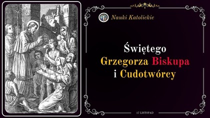 Nawrócił całe miasto cudami - św.  Grzegorz Cudotwórca (17 listopada)