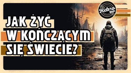 Jak żyć w kończącym się świecie? | IPP Retro