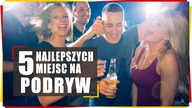 5 najlepszych miejsc na podryw