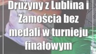 Drużyny z Lublina i Zamościa bez medali w turnieju finałowym Lotto3x3Quest