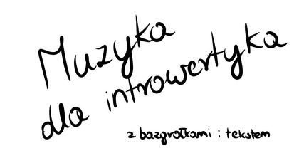 Muzyka dla introwertyka (piosenka ukulele z bazgrołkami i tekstem)