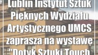 Lublin: Instytut Sztuk Pięknych UMCS zaprasza na wystawę Dotyk Sztuki/Touch of Art